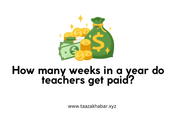 How many weeks in a year do teachers get paid