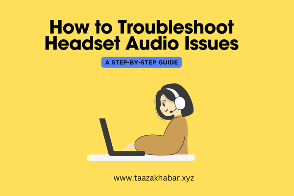 How to Troubleshoot Headset Audio Issues